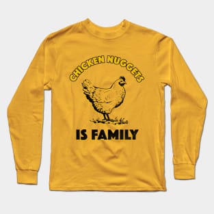 Chicken Nuggets Is Family Long Sleeve T-Shirt